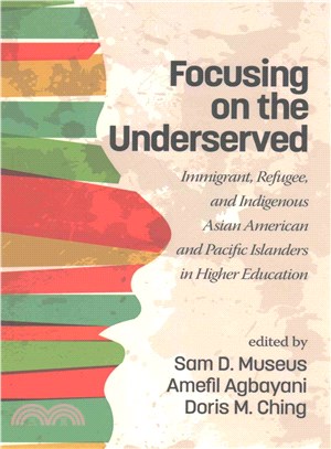 Focusing on the Underserved ― Immigrant, Refugee, and Indigenous Asian American and Pacific Islanders in Higher Education