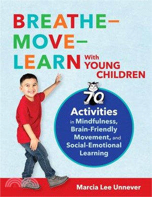 Breathe--Move--Learn with Young Children: 70 Lessons in Breathing and Sensory Exercises, Brain-Friendly Movement, and Social-Emotional Learning