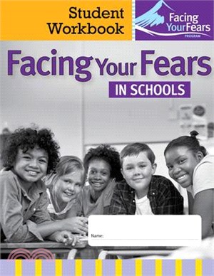 Facing Your Fears in Schools Student Workbook: Managing Anxiety in Students with Autism or Related Social and Learning Differences--Student Workbook