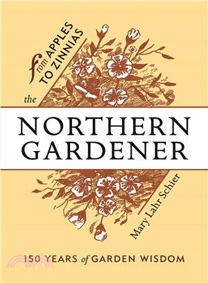 The Northern Gardener ─ From Apples to Zinnias, 150 Years of Garden Wisdom