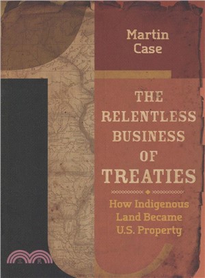 The Relentless Business of Treaties ― How Indigenous Land Became U.s. Property