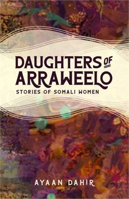 Daughters of Arraweelo: Stories of Somali Women