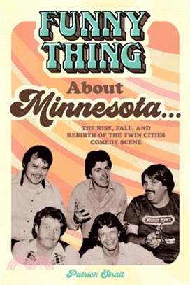 Funny Thing About Minnesota... ― The Rise, Fall, and Rebirth of the Twin Cities Comedy Scene
