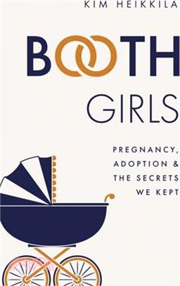 Booth Girls: Pregnancy, Adoption, and the Secrets We Kept