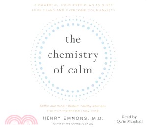 The Chemistry of Calm ― A Powerful, Drug-free Plan to Quiet Your Fears and Overcome Your Anxiety