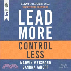 Lead More, Control Less ― 8 Advanced Leadership Skills That Overturn Convention