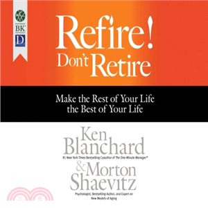 Refire! Don't Retire ― Make the Rest of Your Life the Best of Your Life