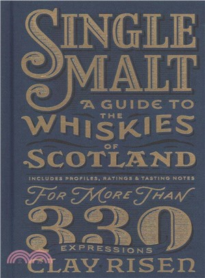 Single Malt ― A Guide to the Whiskies of Scotland: Includes Profiles, Ratings, and Tasting Notes for More Than 330 Expressions