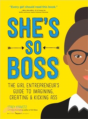 She's so boss :the girl entrepreneur's guide to imagining, creating & kicking ass /