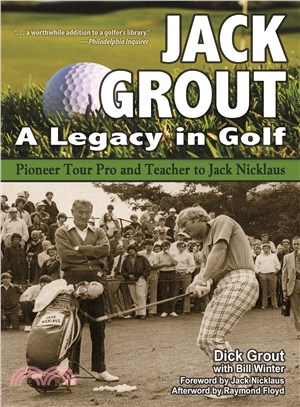 Jack Grout ─ A Legacy in Golf: Pioneer Tour Pro and Teacher to Jack Nicklaus