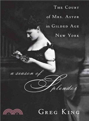 A Season of Splendor ─ The Court of Mrs. Astor in Gilded Age New York