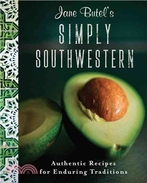 Jane Butel's Simply Southwestern ― Authentic Recipes for Enduring Traditions