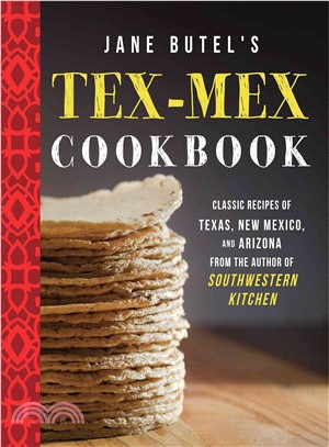 Jane Butel's Tex-Mex Cookbook ─ Classic Recipes of Texas, New Mexico, and Arizona from the Author of Southwestern Kitchen