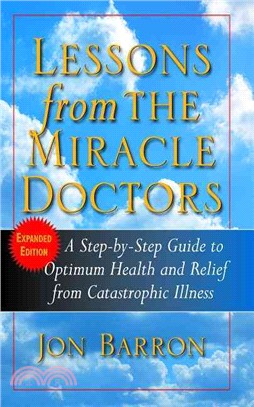 Lessons from the Miracle Doctors ― A Step-by-step Guide to Optimum Health and Relief from Catastrophic Illness