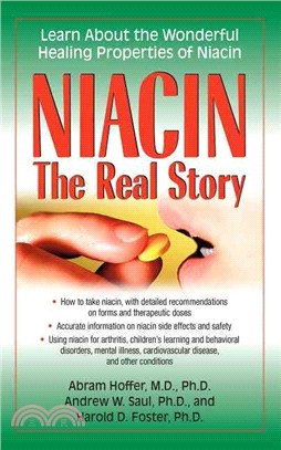 Niacin ─ The Real Story; Learn About the Wonderful Healing Properties of Niacin