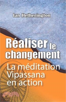 Réaliser le changement: La méditation Vipassana en action