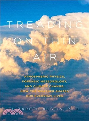 Treading on Thin Air ─ Atmospheric Physics, Forensic Meteorology, and Climate Change: How Weather Shapes Our Everyday Lives