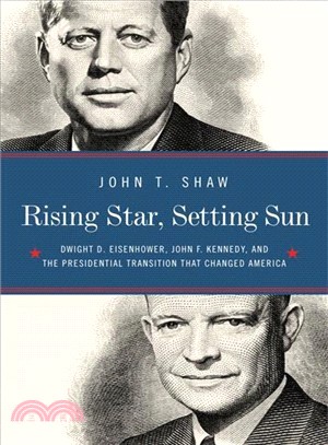 Rising Star, Setting Sun ― The Departure of Ike, the Arrival of J.f.k., and the Continuing Battle for America's Future