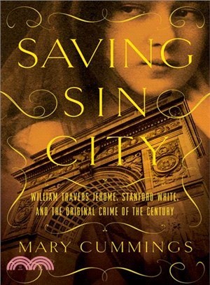 Saving Sin City ― William Travers Jerome, Stanford White, and the Original Crime of the Century