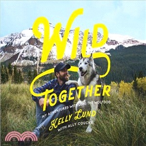 Wild Together ― My Adventures With Loki the Wolfdog