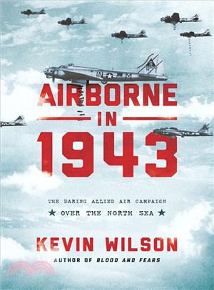 Airborne in 1943 ― The Daring Allied Air Campaign over the North Sea