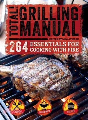 The Total Grilling Manual ─ 264 Essentials for Cooking With Fire