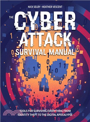 The Cyber Attack Survival Manual ─ Tools for Surviving Everything from Identity Theft to the Digital Apocalypse