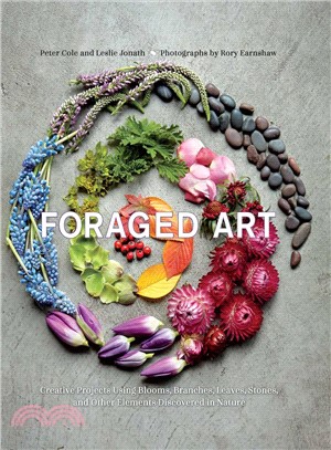 Foraged Art ─ Creative Projects Using Foraged Blooms, Branches, and Other Natural Materials