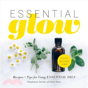 Essential Glow ─ Recipes + Tips for Using Essential Oils