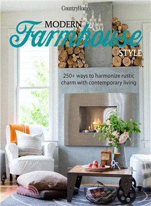 Modern Farmhouse Style ─ 250+ Ways to Harmonize Rustic Charm With Contemporary Living