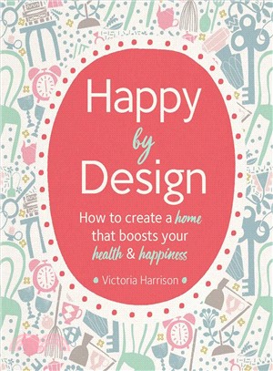 Happy by Design ― How to Create a Home That Boosts Your Health and Happiness