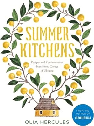 Summer Kitchens ― Recipes and Reminiscences from Every Corner of Ukraine