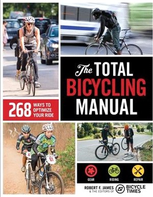 The Total Bicycling Manual: 268 Ways to Optimize Your Ride