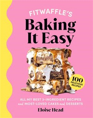 Fitwaffle's Baking It Easy: All My Best 3-Ingredient Recipes and Most-Loved Sweets and Desserts (Easy Baking Recipes, Dessert Recipes, Simple Baki