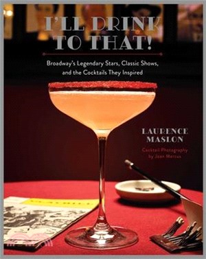 I'll Drink to That!: Broadway Cocktails
