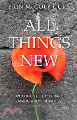 All Things New: Breaking the Cycle and Raising a Joyful Family