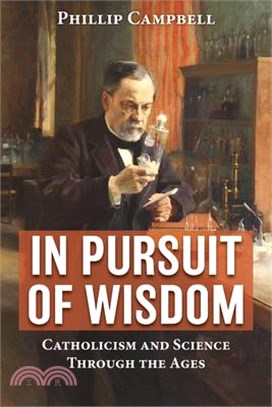 In Pursuit of Wisdom: Catholicism and Science Through the Ages