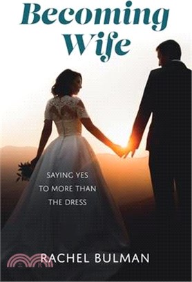 Becoming Wife: Saying Yes to More Than the Dress