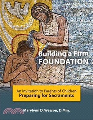 Building a Firm Foundation: An Invitation to Parents of Children Preparing for Sacraments