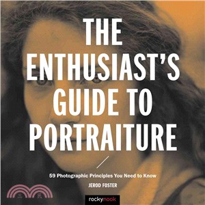 The Enthusiast's Guide to Portraiture ― 59 Photographic Principles You Need to Know