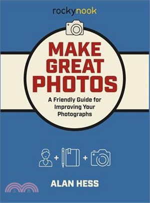 Make Great Photos ― A Friendly Guide and Journal for Improving Your Photographs