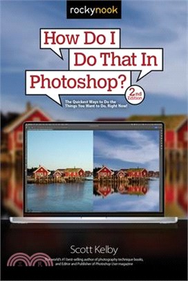 How Do I Do That in Photoshop?: The Quickest Ways to Do the Things You Want to Do, Right Now! (2nd Edition)