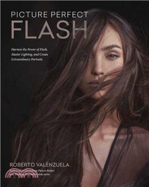 The Flash Advantage：Harness the Power of Flash, Master Lighting, and Create Extraordinary Portraits