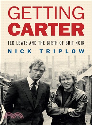 Getting Carter ― Ted Lewis and the Birth of British Noir