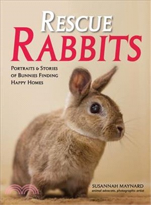 Rescue Rabbits ― Portraits & Stories of Bunnies Finding Happy Homes