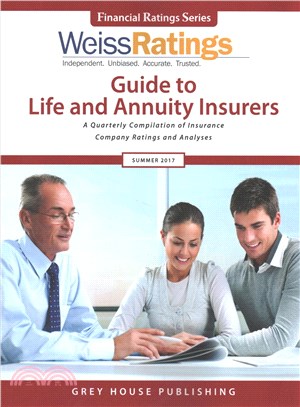 Weiss Ratings Guide to Life & Annuity Insurers, Summer 2017 ― A Quarterly Compilation of Insurance Company Ratings and Analyses
