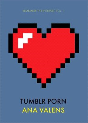 Tumblr Porn (Remember the Internet, Vol. 1)