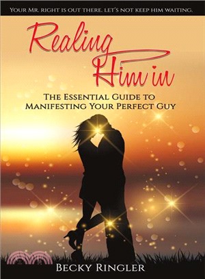 Realing Him in ― The Essential Guide to Manifesting Your Perfect Guy