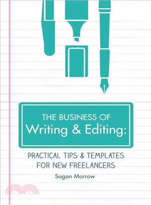 The Business of Writing & Editing ― Practical Tips & Templates for New Freelancers