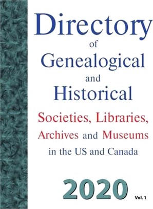 Directory of Genealogical and Historical Societies, Libraries and Museums in the US and Canada, 2020, Vol 1